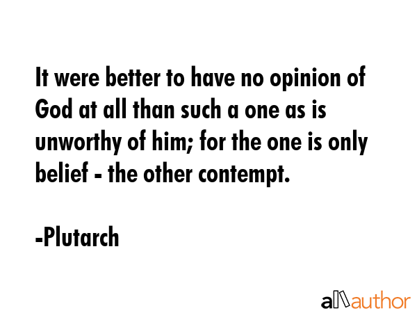 It were better to have no opinion of God at all than such a one as is unworthy of him; for the one... - Plutarch Quote GIF
