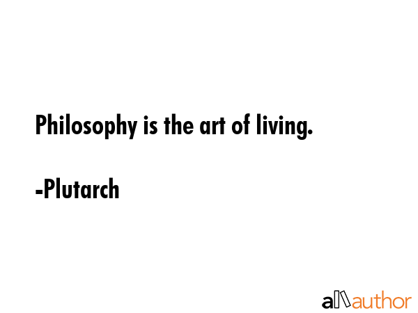 Philosophy is the art of living. - Plutarch Quote GIF