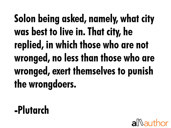 Solon being asked, namely, what city was best to live in. That city, he replied, in which those who... - Plutarch Quote GIF