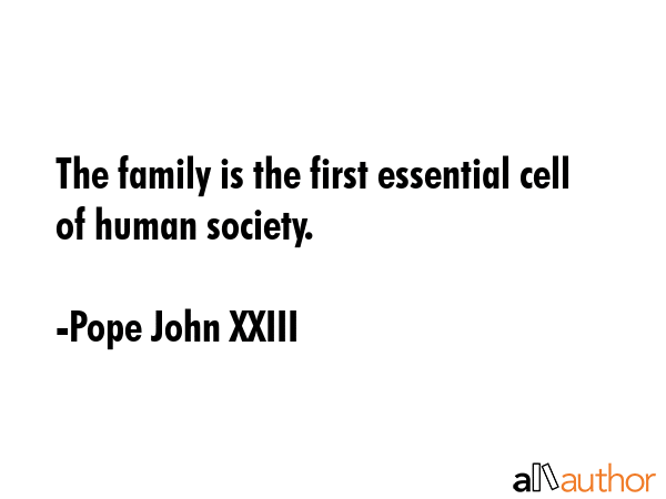 The family is the first essential cell of human society. - Pope John XXIII Quote GIF