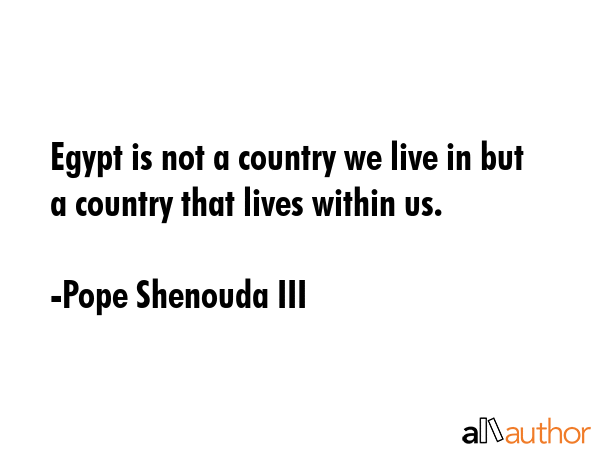 Egypt is not a country we live in but a country that lives within us. - Pope Shenouda III Quote GIF