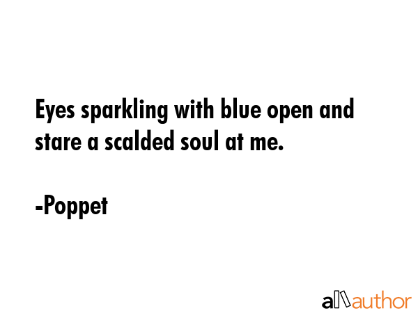 Eyes sparkling with blue open and stare a scalded soul at me. - Poppet Quote GIF