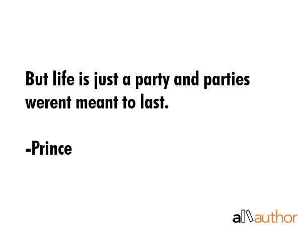 But life is just a party and parties werent meant to last. - Prince Quote GIF