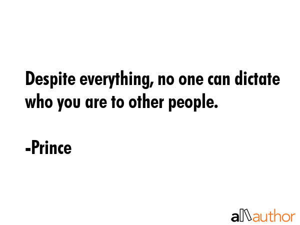 Despite everything, no one can dictate who you are to other people. - Prince Quote GIF