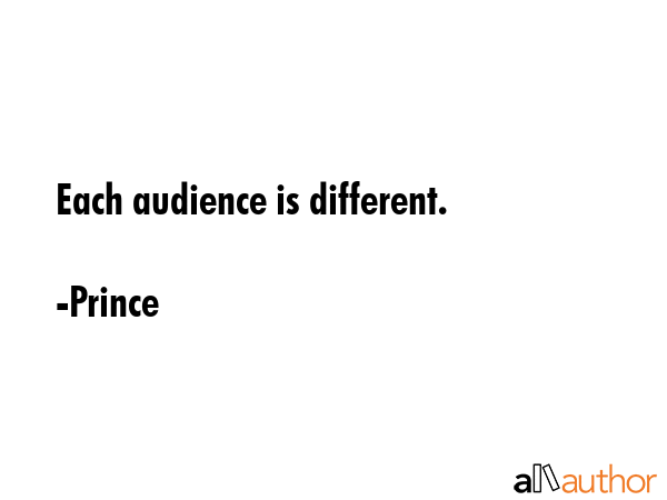 Each audience is different. - Prince Quote GIF