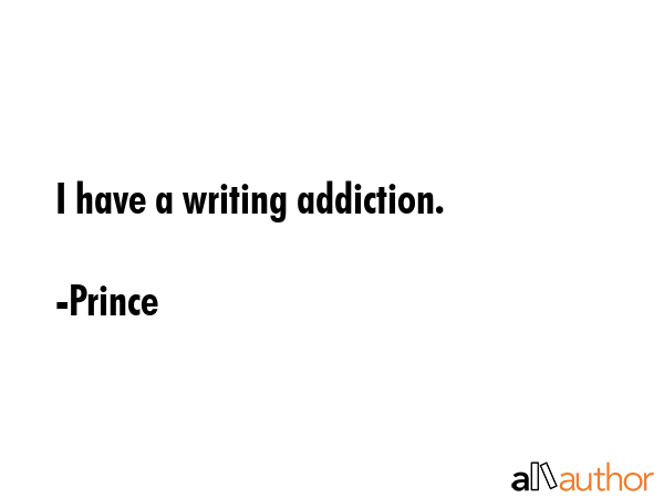 I have a writing addiction. - Prince Quote GIF
