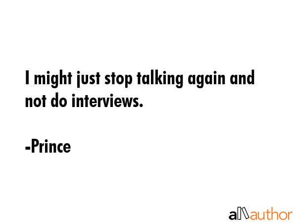 I might just stop talking again and not do interviews. - Prince Quote GIF
