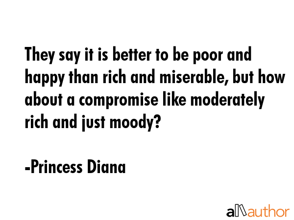 They say it is better to be poor and happy than rich and miserable, but how about a compromise like... - Princess Diana Quote GIF