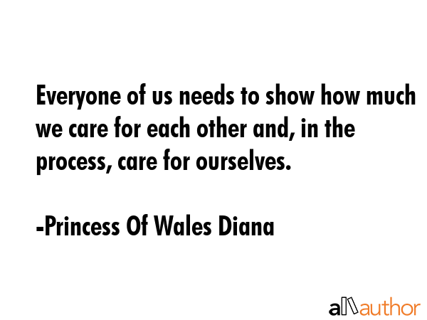 Everyone of us needs to show how much we care for each other and, in the process, care for... - Princess Of Wales Diana Quote GIF