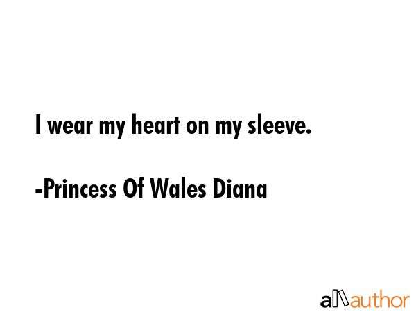 I wear my heart on my sleeve. - Princess Of Wales Diana Quote GIF