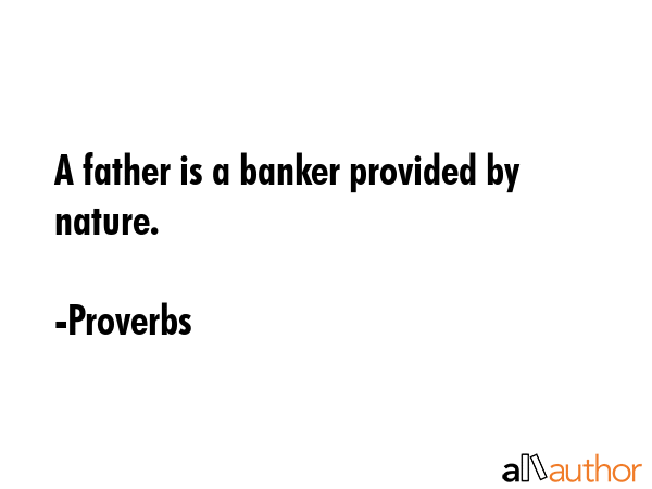 A father is a banker provided by nature. - Proverbs Quote GIF