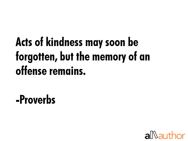 Acts of kindness may soon be forgotten, but the memory of an offense remains. - Proverbs Quote GIF