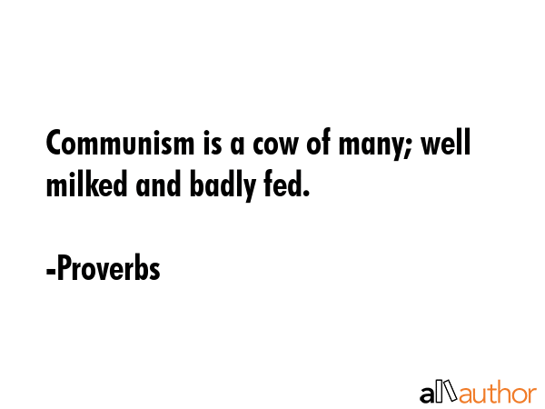 Communism is a cow of many; well milked and badly fed. - Proverbs Quote GIF