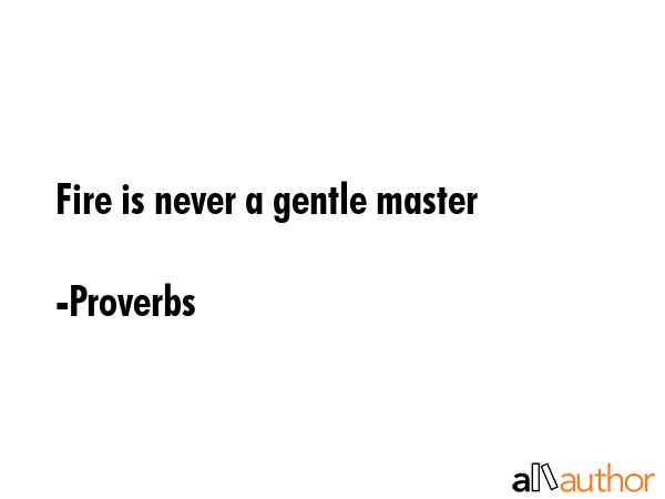 Fire is never a gentle master - Proverbs Quote GIF