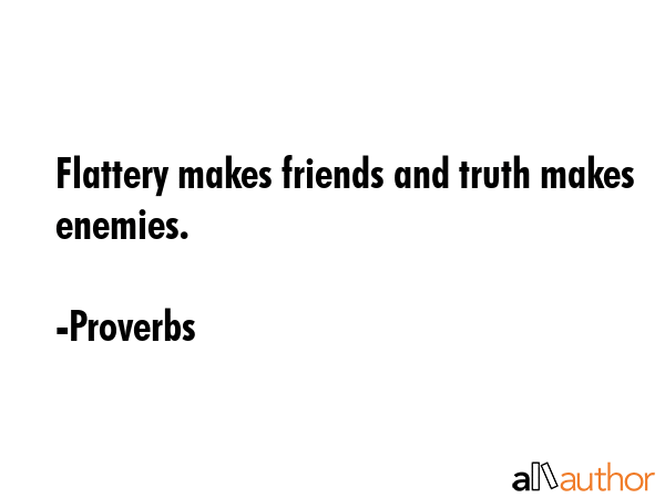 Flattery makes friends and truth makes enemies. - Proverbs Quote GIF