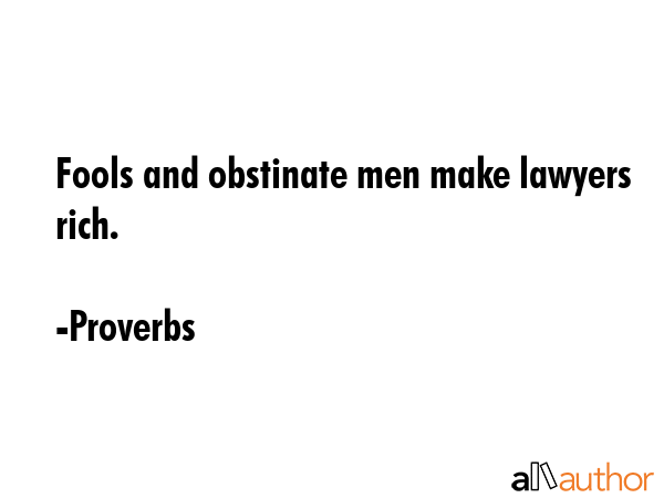 Fools and obstinate men make lawyers rich. - Proverbs Quote GIF