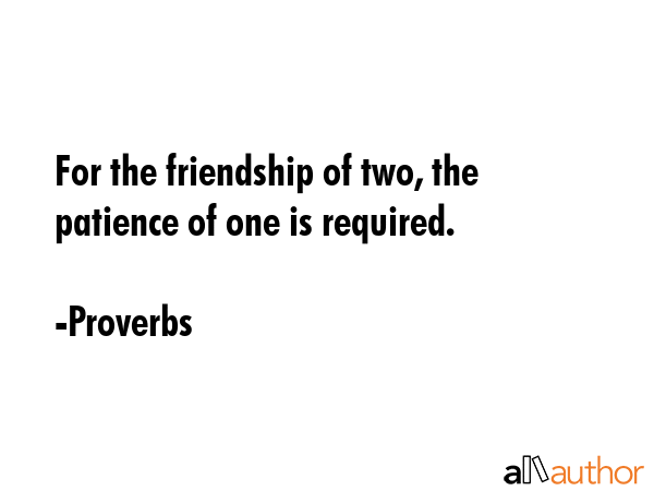 For the friendship of two, the patience of one is required. - Proverbs Quote GIF