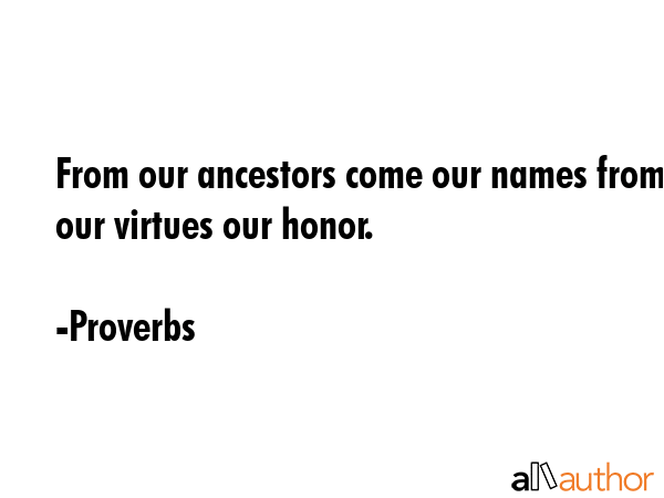 From our ancestors come our names from our virtues our honor. - Proverbs Quote GIF