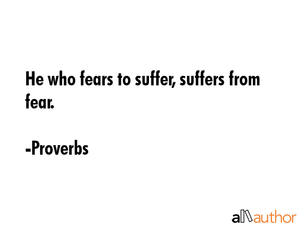 He who fears to suffer, suffers from fear. - Proverbs Quote GIF