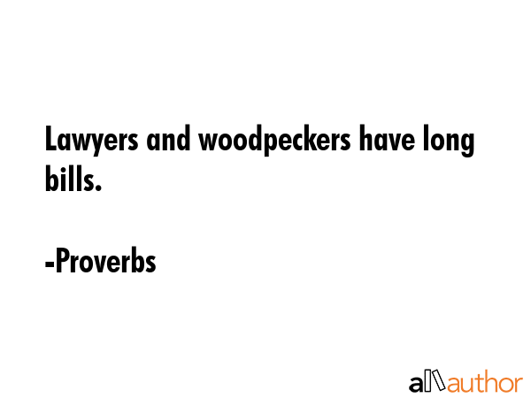 Lawyers and woodpeckers have long bills. - Proverbs Quote GIF