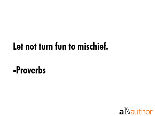 Let not turn fun to mischief. - Proverbs Quote GIF