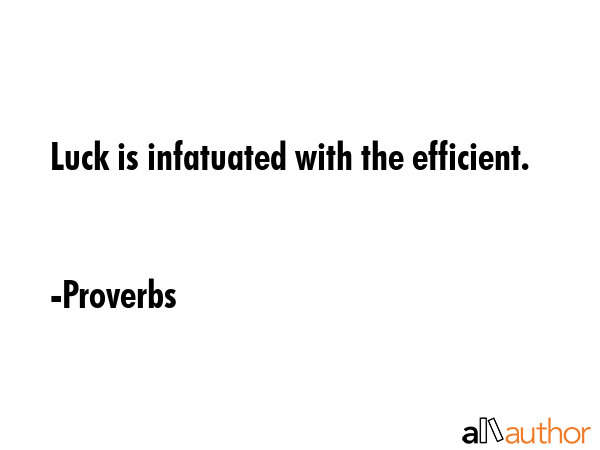 Luck is infatuated with the efficient. - Proverbs Quote GIF