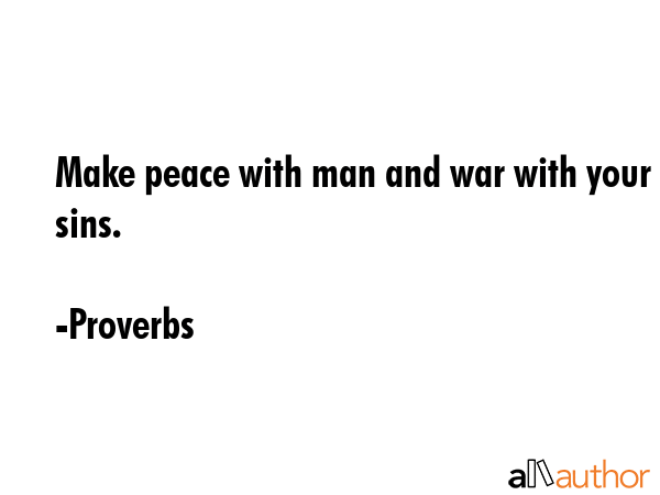 Make peace with man and war with your sins. - Proverbs Quote GIF