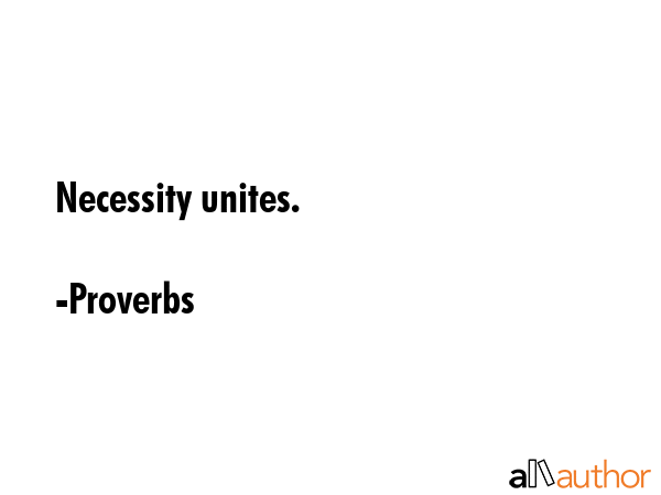 Necessity unites. - Proverbs Quote GIF
