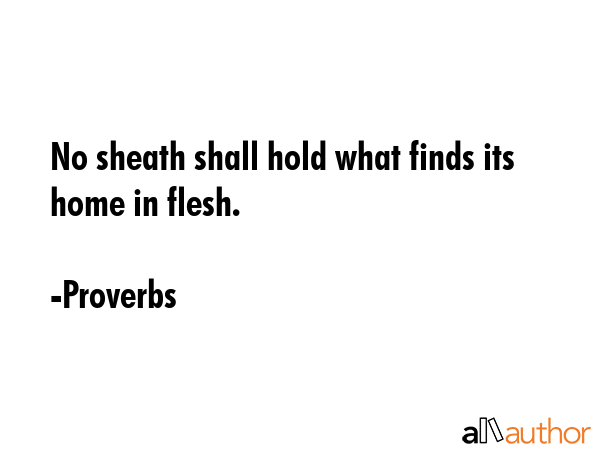 No sheath shall hold what finds its home in flesh. - Proverbs Quote GIF