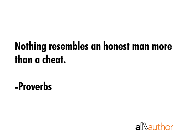 Nothing resembles an honest man more than a cheat. - Proverbs Quote GIF