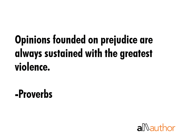 Opinions founded on prejudice are always sustained with the greatest violence. - Proverbs Quote GIF