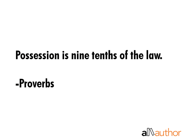 Possession is nine tenths of the law. - Proverbs Quote GIF