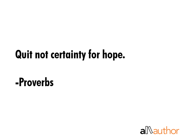 Quit not certainty for hope. - Proverbs Quote GIF
