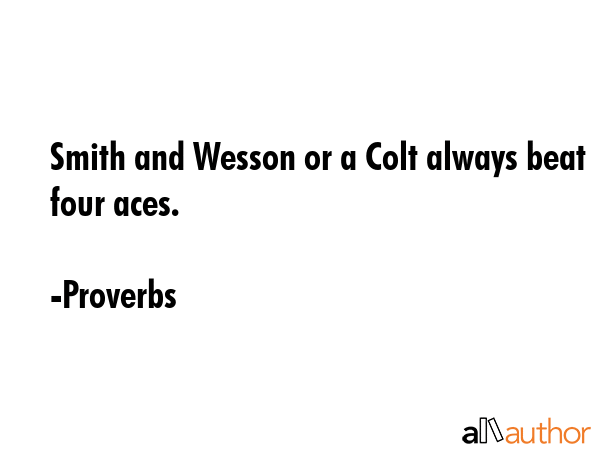 Smith and Wesson or a Colt always beat four aces. - Proverbs Quote GIF