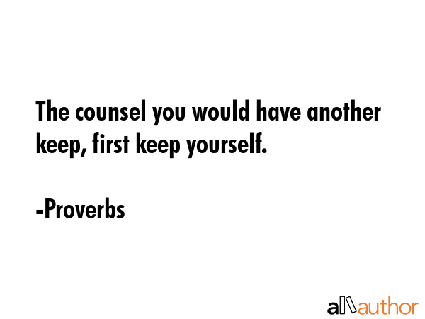 The counsel you would have another keep, first keep yourself. - Proverbs Quote GIF