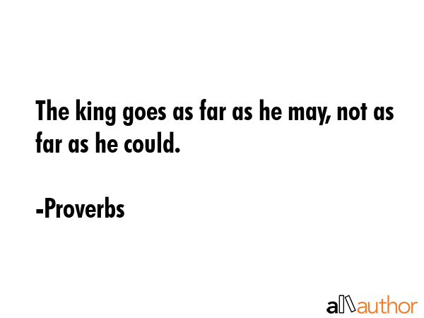 The king goes as far as he may, not as far as he could. - Proverbs Quote GIF
