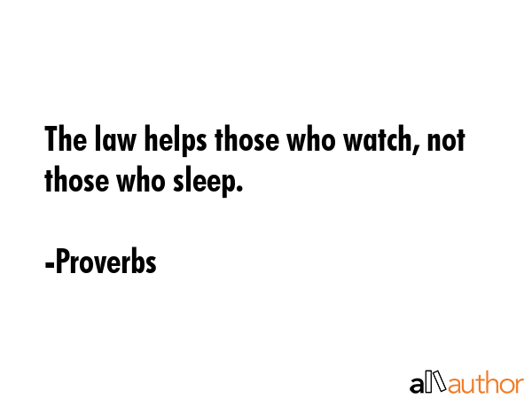 The law helps those who watch, not those who sleep. - Proverbs Quote GIF