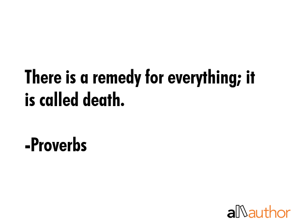 There is a remedy for everything; it is called death. - Proverbs Quote GIF