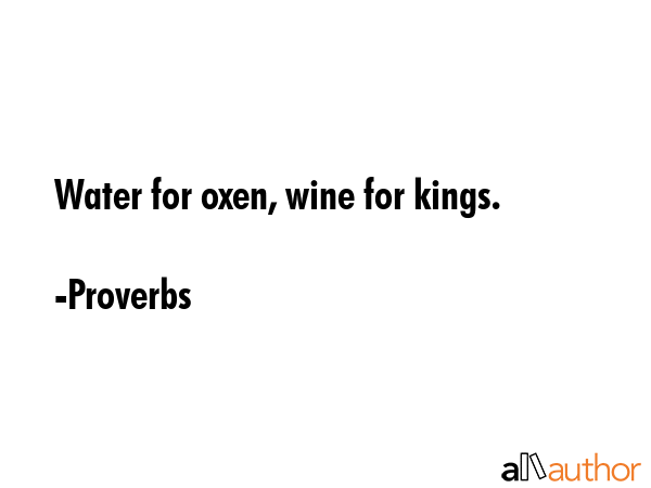 Water for oxen, wine for kings. - Proverbs Quote GIF