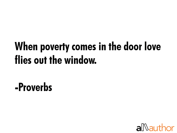 When poverty comes in the door love flies out the window. - Proverbs Quote GIF
