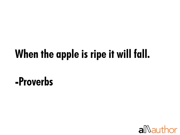 When the apple is ripe it will fall. - Proverbs Quote GIF