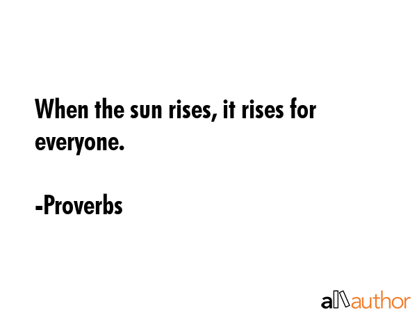 When the sun rises, it rises for everyone. - Proverbs Quote GIF