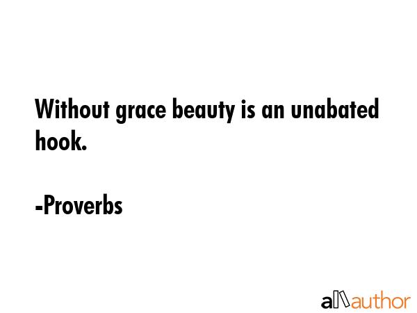 Without grace beauty is an unabated hook. - Proverbs Quote GIF