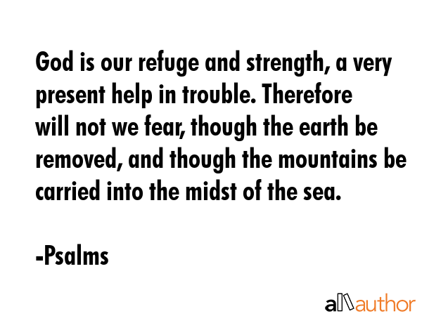 God is our refuge and strength, a very present help in trouble. Therefore will not we fear, though... - Psalms Quote GIF