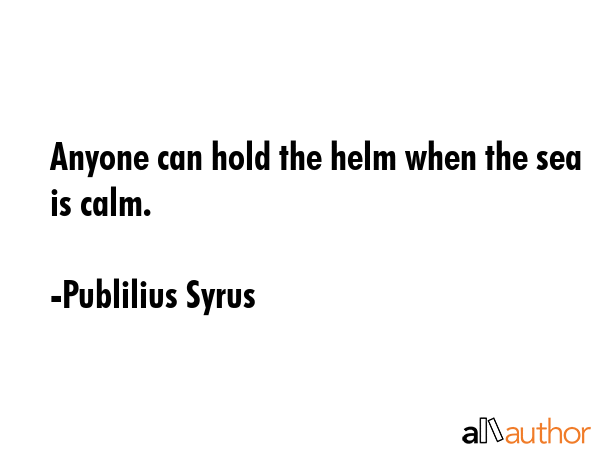 Anyone can hold the helm when the sea is calm. - Publilius Syrus Quote GIF
