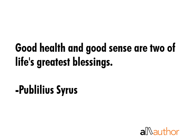Good health and good sense are two of life\