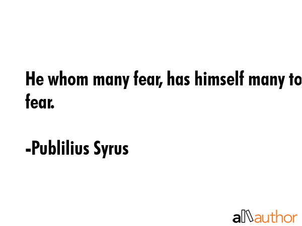 He whom many fear, has himself many to fear. - Publilius Syrus Quote GIF