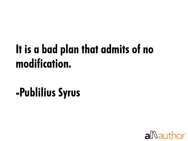 It is a bad plan that admits of no modification. - Publilius Syrus Quote GIF