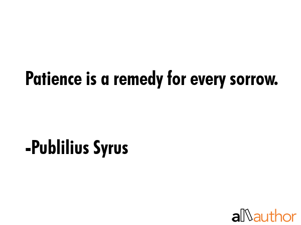 Patience is a remedy for every sorrow. - Publilius Syrus Quote GIF