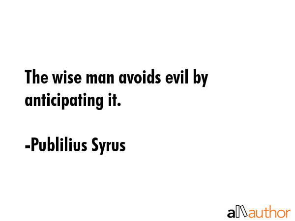 The wise man avoids evil by anticipating it. - Publilius Syrus Quote GIF